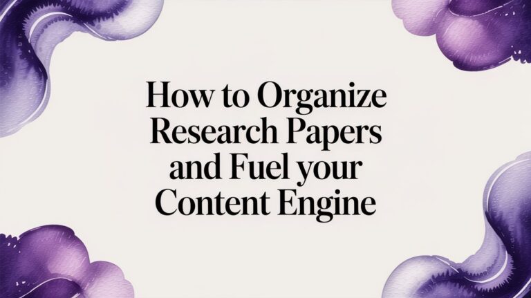 How to Organize Research Papers and Fuel Your Content Engine