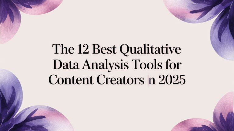The 12 Best Qualitative Data Analysis Tools for Content Creators in 2025