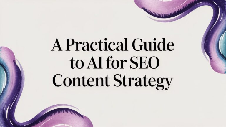 A Practical Guide to AI for SEO Content Strategy