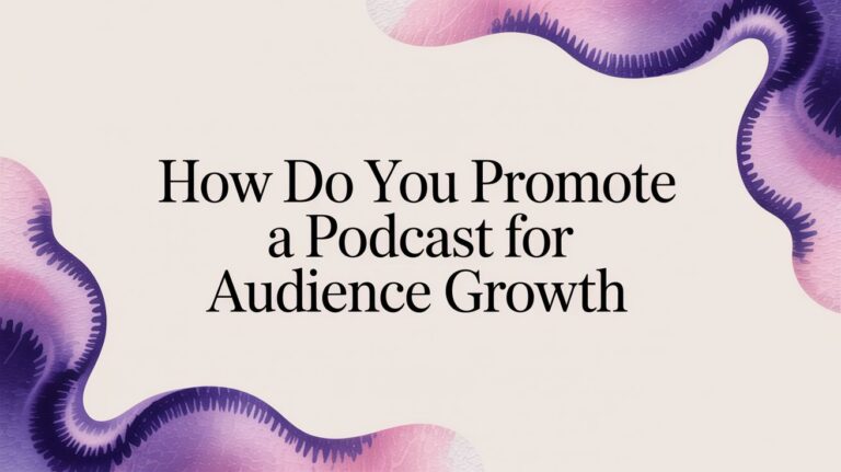 How Do You Promote a Podcast for Audience Growth