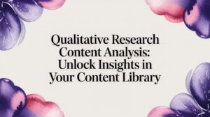 Qualitative Research Content Analysis: Unlock Insights in Your Content Library