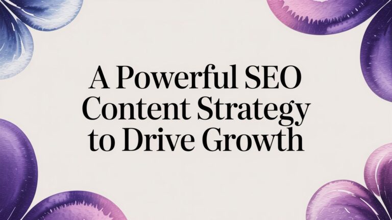 A Powerful SEO Content Strategy to Drive Growth