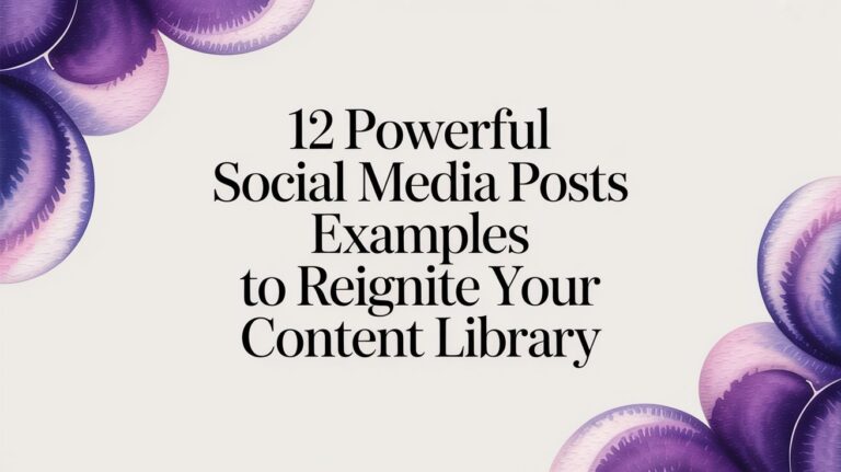 12 Powerful Social Media Posts Examples to Reignite Your Content Library