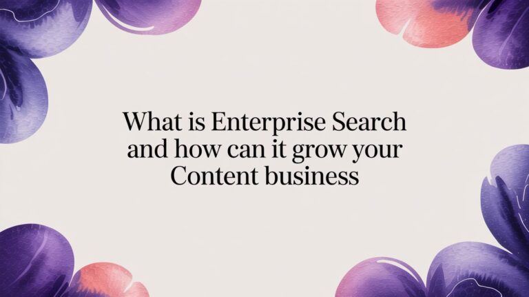 What Is Enterprise Search and How Can It Grow Your Content Business?
