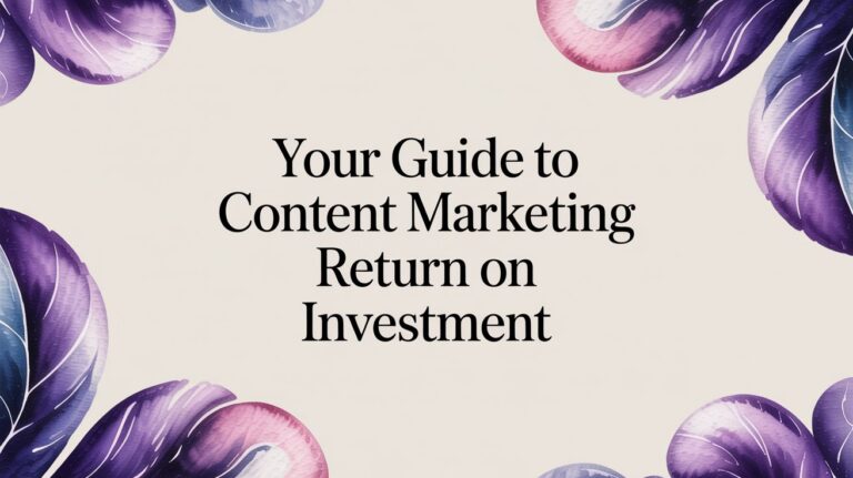 Your Guide to Content Marketing Return on Investment