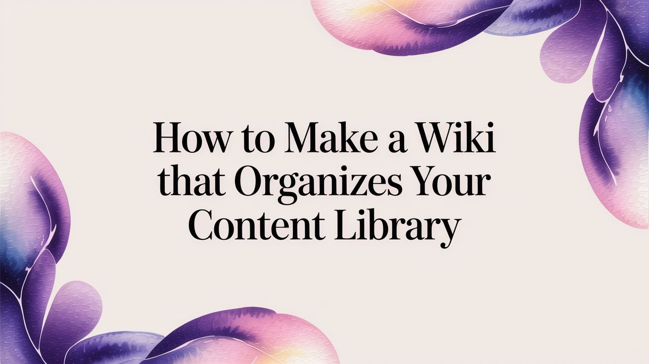 How To Make A Wiki That Organizes Your Content Library