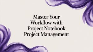 Master Your Workflow with project notebook project management