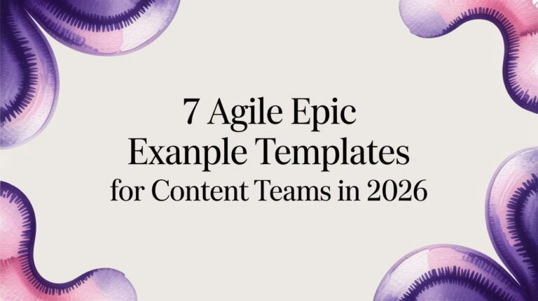 7 Agile Epic Example Templates for Content Teams in 2026
