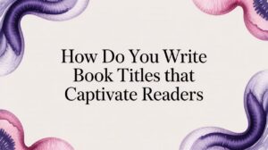 How Do You Write Book Titles That Captivate Readers