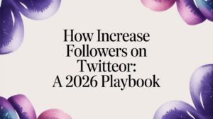 How Increase Followers on Twitter: A 2026 Playbook