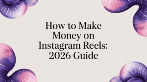 How to Make Money on Instagram Reels: 2026 Guide