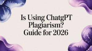 Is Using ChatGPT Plagiarism? Guide for 2026
