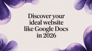Discover Your Ideal website like google docs in 2026