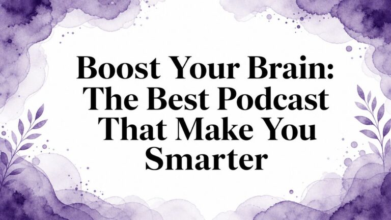 Boost Your Brain: The Best Podcast That Make You Smarter