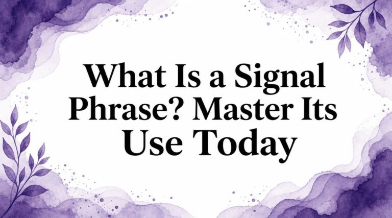 What Is a Signal Phrase? Master Its Use Today