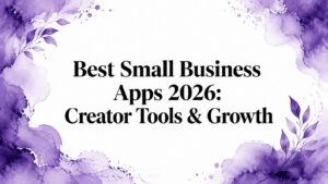 Best Small Business Apps 2026: Creator Tools & Growth