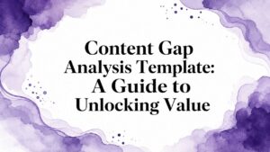 Content Gap Analysis Template: A Guide to Unlocking Value