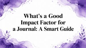 What’s a Good Impact Factor for a Journal: A Smart Guide