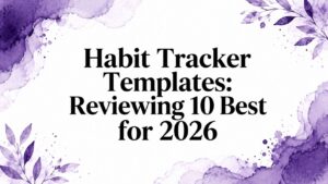 Habit Tracker Templates: Reviewing 10 Best for 2026