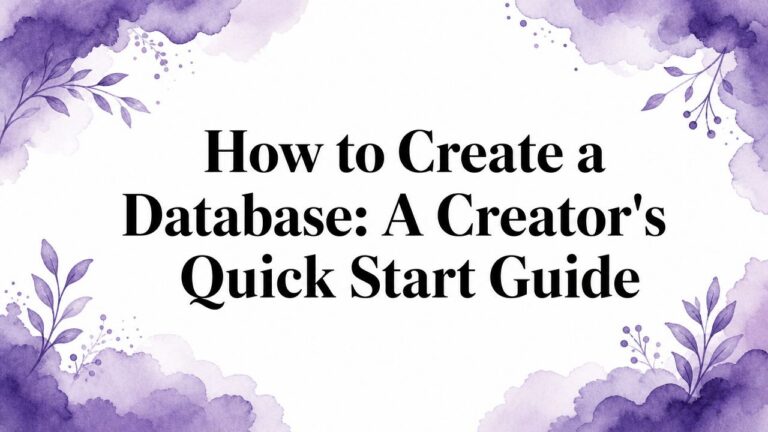 How to Create a Database: A Creator’s Quick Start Guide