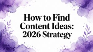 How to Find Content Ideas: 2026 Strategy