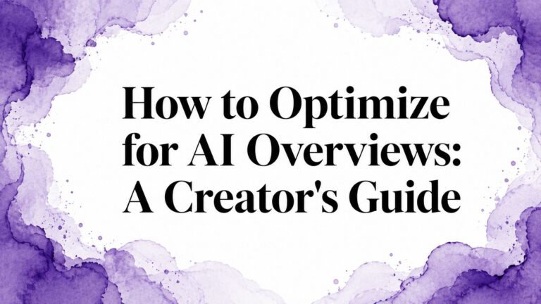 How to Optimize for AI Overviews: A Creator’s Guide