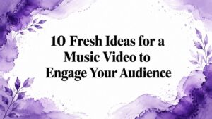 10 Fresh Ideas for a Music Video to Engage Your Audience
