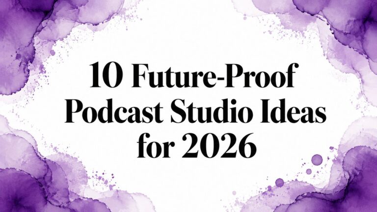 10 Future-Proof Podcast Studio Ideas for 2026