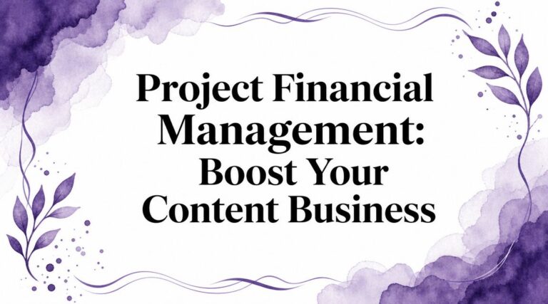 Project Financial Management: Boost Your Content Business