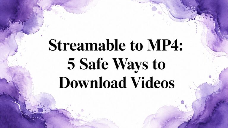 Streamable to MP4: 5 Safe Ways to Download Videos