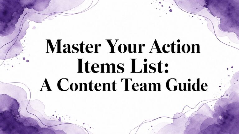 Master Your Action Items List: A Content Team Guide
