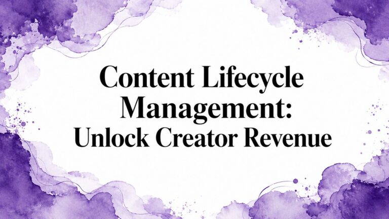 Content Lifecycle Management: Unlock Creator Revenue