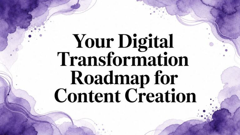 Your Digital Transformation Roadmap for Content Creation