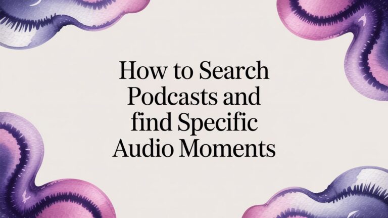 How to Search Podcasts and Find Specific Audio Moments