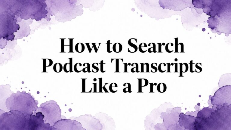 How to Search Podcast Transcripts Like a Pro