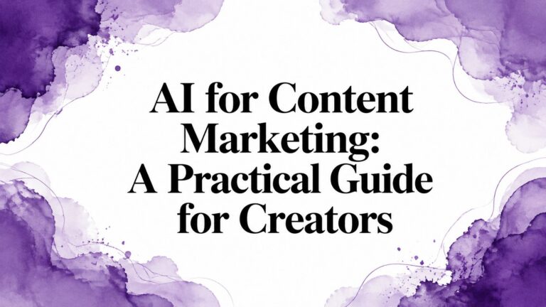 AI for Content Marketing: A Practical Guide for Creators