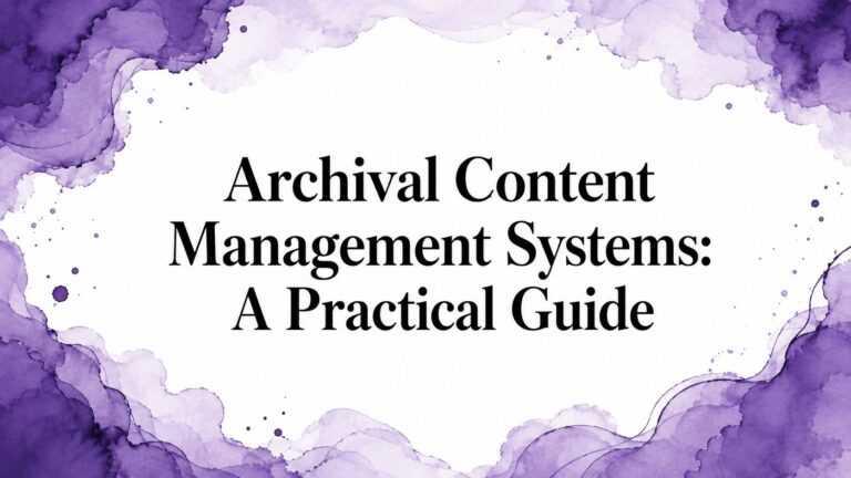 Archival Content Management Systems: A Practical Guide