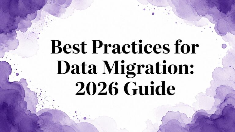 Best Practices for Data Migration: 2026 Guide