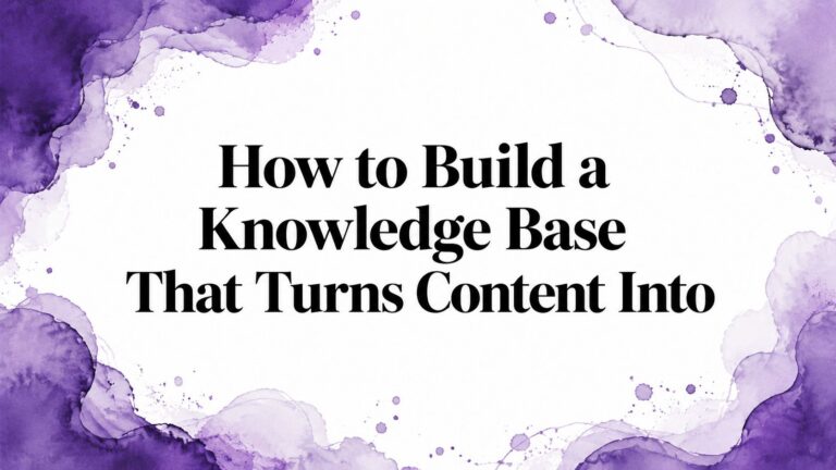 How to Build a Knowledge Base That Turns Content Into