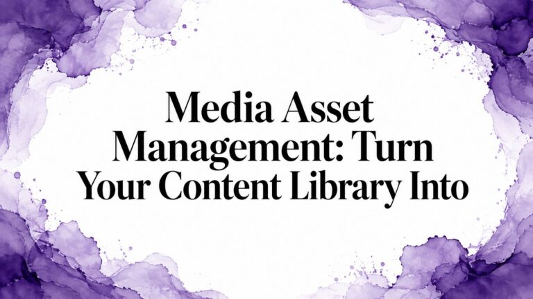 Media Asset Management: Turn Your Content Library Into