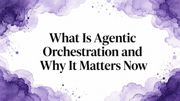 What Is Agentic Orchestration and Why It Matters Now