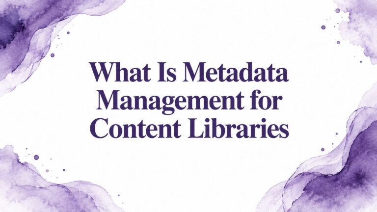 What Is Metadata Management for Content Libraries