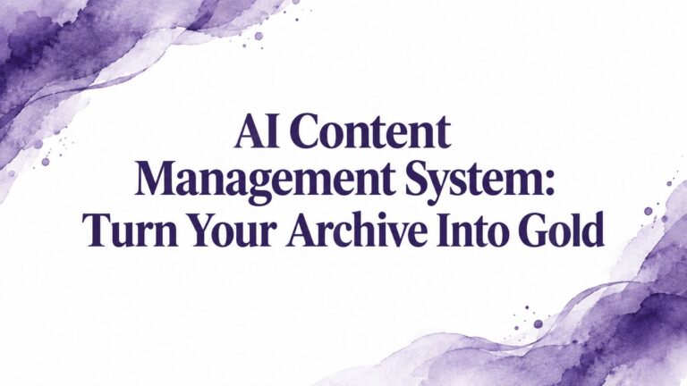 AI Content Management System: Turn Your Archive Into Gold