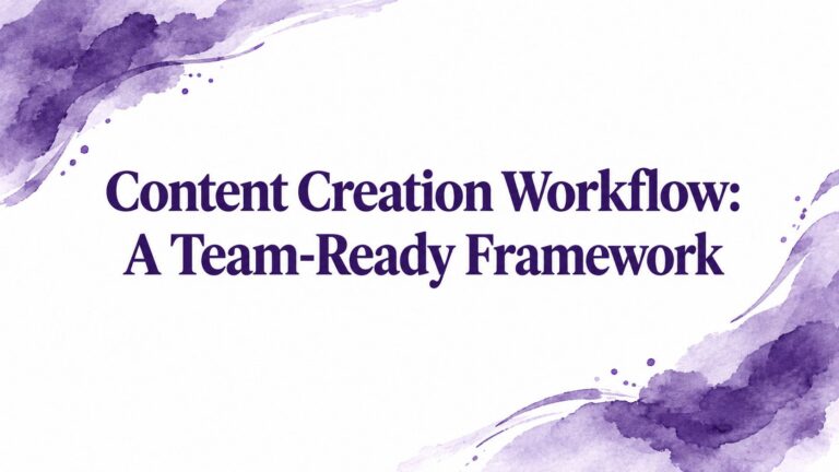 Content Creation Workflow: A Team-Ready Framework