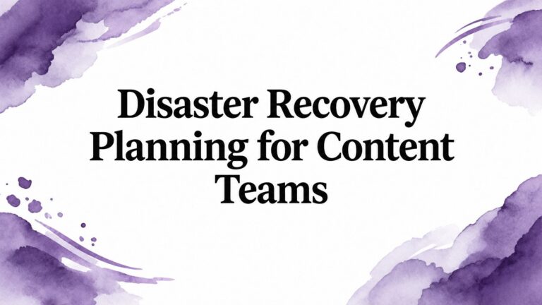 Disaster Recovery Planning for Content Teams