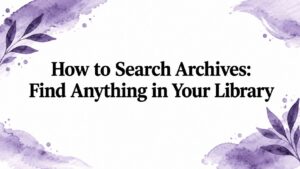 How to Search Archives: Find Anything in Your Library