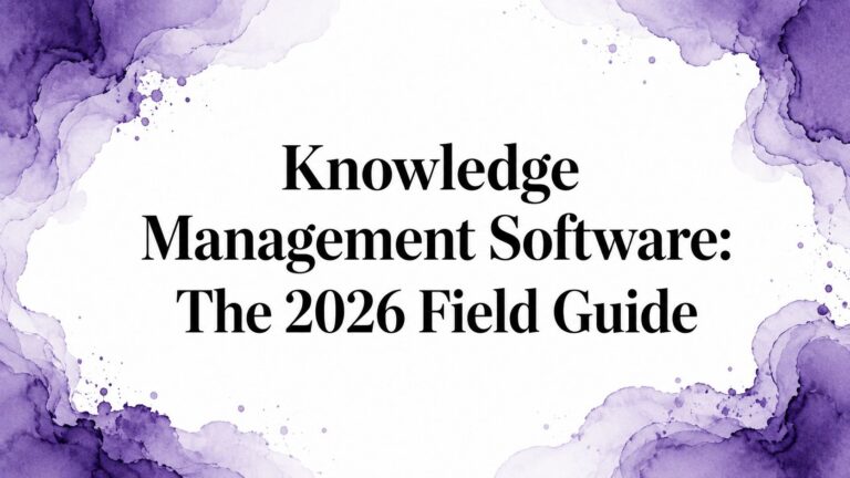 Knowledge Management Software: The 2026 Field Guide