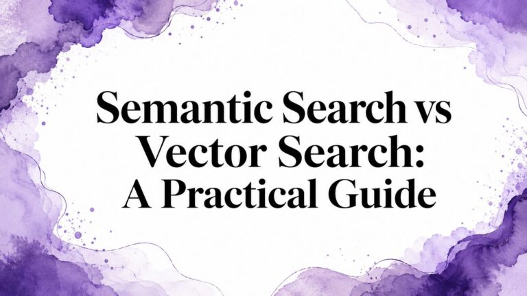 Semantic Search vs Vector Search: A Practical Guide
