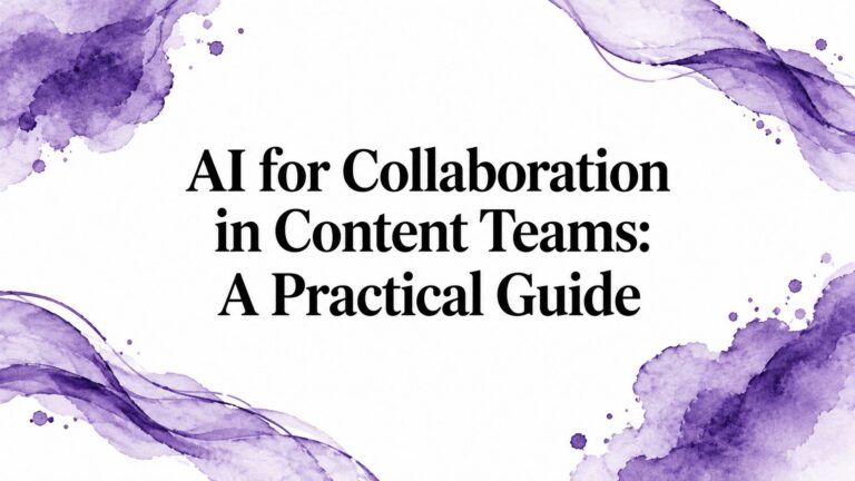 AI for Collaboration in Content Teams: A Practical Guide