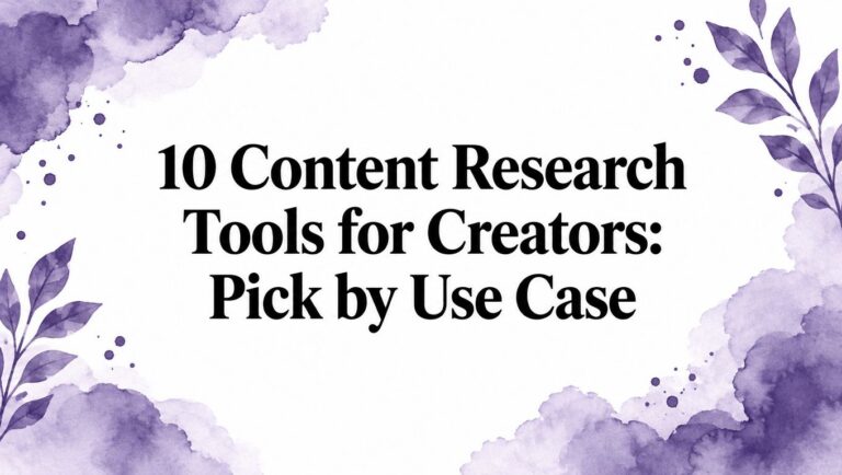 10 Content Research Tools for Creators: Pick by Use Case